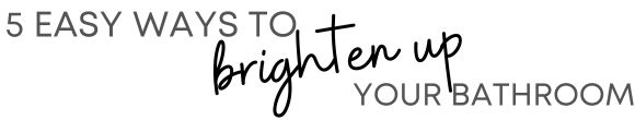 Brighten up your bathroom